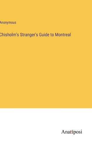 Cover image for Chisholm's Stranger's Guide to Montreal