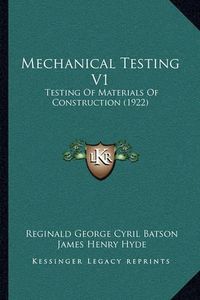 Cover image for Mechanical Testing V1: Testing of Materials of Construction (1922)