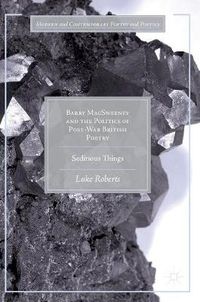 Cover image for Barry MacSweeney and the Politics of Post-War British Poetry: Seditious Things