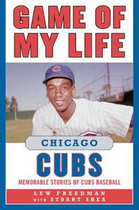Cover image for Game of My Life Chicago Cubs: Memorable Stories of Cubs Baseball