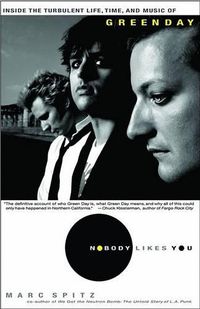 Cover image for Nobody Likes You: Inside the Turbulent Life, Times, and Music of Green Day