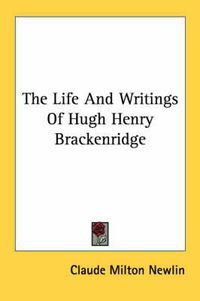 Cover image for The Life and Writings of Hugh Henry Brackenridge