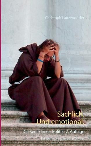 Cover image for Sachlich. Und emotional.: Die Seele linker Politik. 2. Auflage