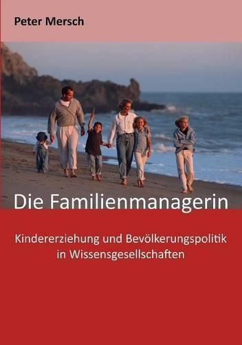 Die Familienmanagerin: Kindererziehung und Bevoelkerungspolitik in Wissensgesellschaften