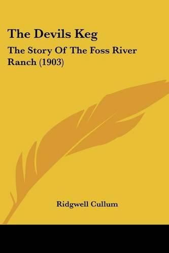 Cover image for The Devils Keg: The Story of the Foss River Ranch (1903)