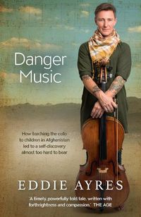 Cover image for Danger Music: How teaching the cello to children in Afghanistan led to a self-discovery almost too hard to bear