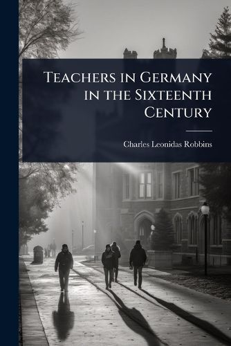 Cover image for Teachers in Germany in the Sixteenth Century
