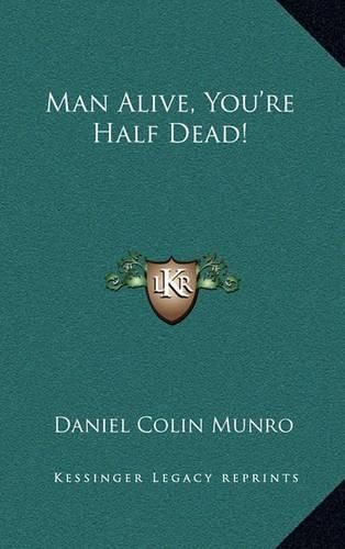 Cover image for Man Alive, You're Half Dead!