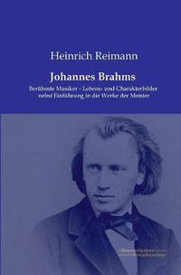 Cover image for Johannes Brahms: Beruhmte Musiker - Lebens- und Charakterbilder nebst Einfuhrung in die Werke der Meister