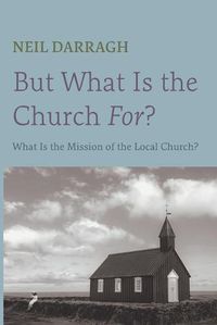 Cover image for But What Is the Church For?