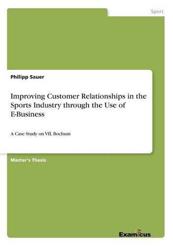 Cover image for Improving Customer Relationships in the Sports Industry through the Use of E-Business: A Case Study on VfL Bochum