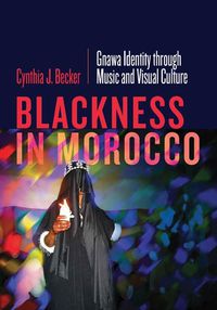 Cover image for Blackness in Morocco: Gnawa Identity through Music and Visual Culture