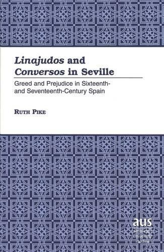 Cover image for Linajudos and Conversos in Seville: Greed and Prejudice in Sixteenth- and Seventeenth-Century Spain / Ruth Pike.