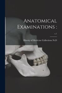 Cover image for Anatomical Examinations: ; c.1