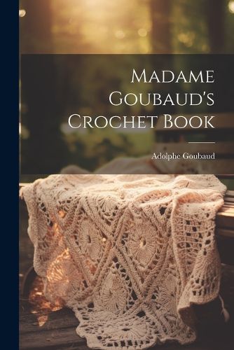 Cover image for Madame Goubaud's Crochet Book