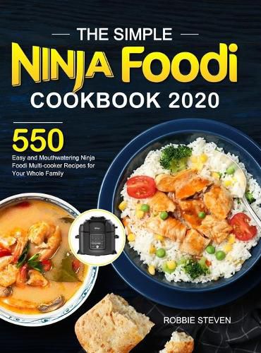 Cover image for The Simple Ninja Foodi Cookbook 2020: 550 Easy and Mouthwatering Ninja Foodi Multi-cooker Recipes for Your Whole Family