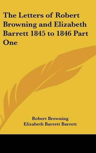 Cover image for The Letters of Robert Browning and Elizabeth Barrett 1845 to 1846 Part One