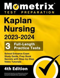 Cover image for Kaplan Nursing School Entrance Exam Study Guide 2023-2024 - 3 Full-Length Practice Tests, Prep Book Secrets with Step-By-Step Video Tutorials