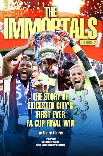 Cover image for The Immortals 2: The Story of Leicester City's First Ever FA Cup Final Win