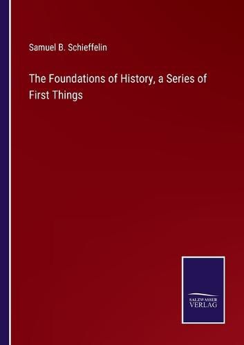 Cover image for The Foundations of History, a Series of First Things
