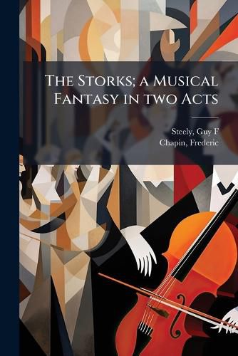 Cover image for The Storks; a Musical Fantasy in two Acts