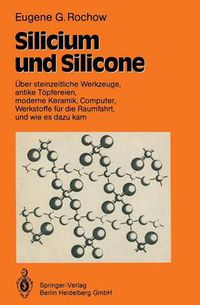 Cover image for Silicium Und Silicone: UEber Steinzeitliche Werkzeuge, Antike Toepfereien, Moderne Keramik, Computer, Werkstoffe Fur Die Raumfahrt, Und Wie Es Dazu Kam