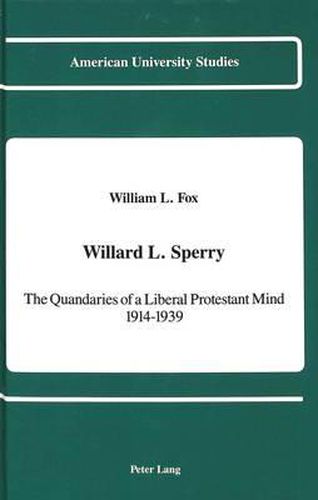 Willard L. Sperry: The Quandaries of a Liberal Protestant Mind, 1914-1939