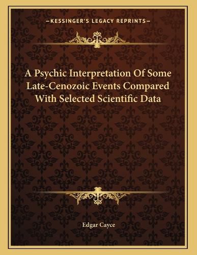 Cover image for A Psychic Interpretation of Some Late-Cenozoic Events Compared with Selected Scientific Data