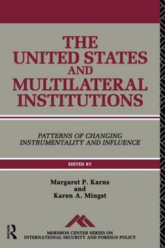 Cover image for The United States and Multilateral Institutions: Patterns of Changing Instrumentality and Influence