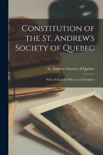 Cover image for Constitution of the St. Andrew's Society of Quebec [microform]: With a List of Its Officers and Members