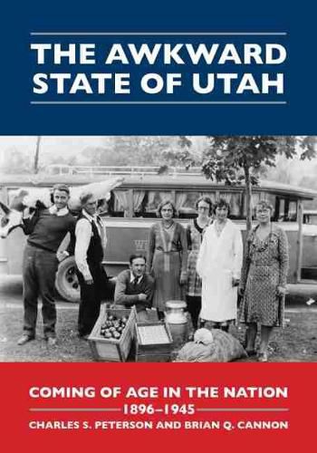 The Awkward State of Utah: Coming of Age in the Nation, 1896-1945