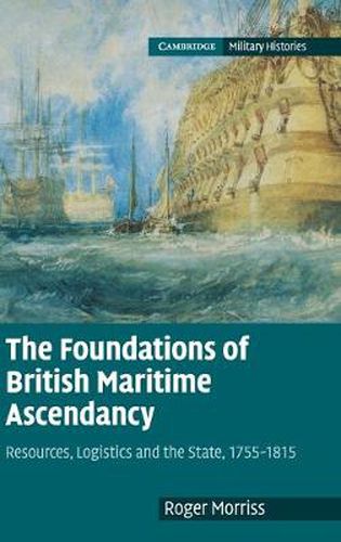 Cover image for The Foundations of British Maritime Ascendancy: Resources, Logistics and the State, 1755-1815