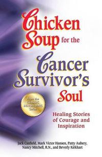 Cover image for Chicken Soup for the Cancer Survivor's Soul *Was Chicken Soup Fo: Healing Stories of Courage and Inspiration