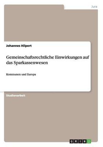 Cover image for Gemeinschaftsrechtliche Einwirkungen auf das Sparkassenwesen: Kommunen und Europa