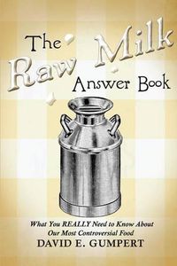 Cover image for The Raw Milk Answer Book: What You REALLY Need to Know About Our Most Controversial Food