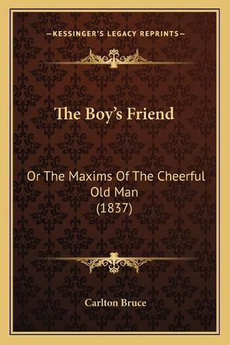 The Boy's Friend: Or the Maxims of the Cheerful Old Man (1837)