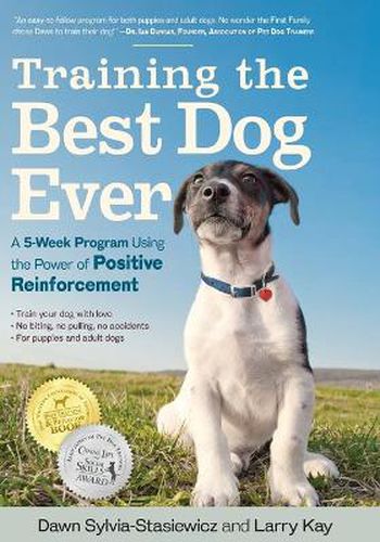 Cover image for Training the Best Dog Ever: A 5-week Program Using the Power of Positive Reinforcement