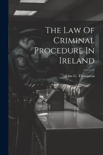 Cover image for The Law Of Criminal Procedure In Ireland