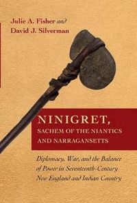 Cover image for Ninigret, Sachem of the Niantics and Narragansetts: Diplomacy, War, and the Balance of Power in Seventeenth-Century New England and Indian Country