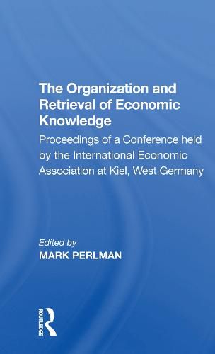 The Organization and Retrieval of Economic Knowledge: Proceedings of a Conference held by the International Economic Association at Kiel, West Germany