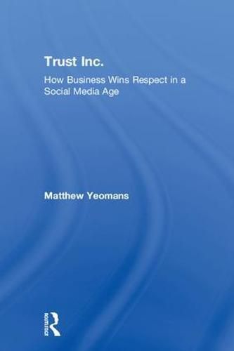 Trust Inc.: How Business Wins Respect in a Social Media Age