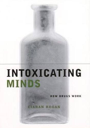 Cover image for Intoxicating Minds: How Drugs Work