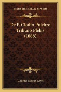 Cover image for de P. Clodio Pulchro Tribuno Plebis (1888)