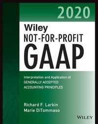 Cover image for Wiley Not-for-Profit GAAP 2020: Interpretation and Application of Generally Accepted Accounting Principles