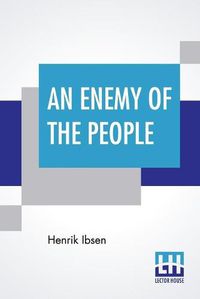 Cover image for An Enemy Of The People: Translated By R. Farquharson Sharp