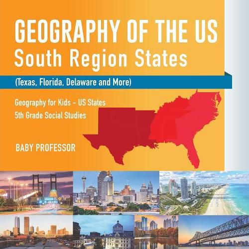 Cover image for Geography of the US - South Region States (Texas, Florida, Delaware and More) Geography for Kids - US States 5th Grade Social Studies