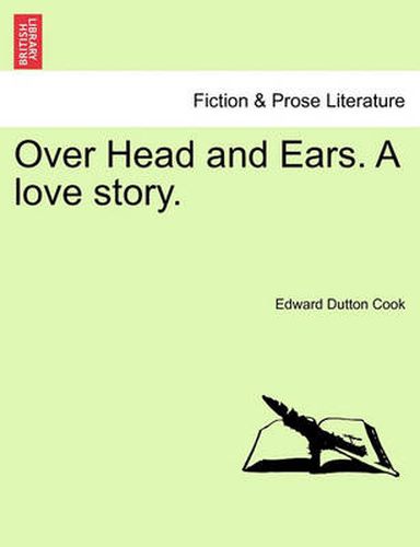 Cover image for Over Head and Ears. a Love Story. Vol. II