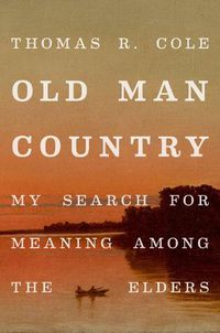 Cover image for Old Man Country: My Search for Meaning Among the Elders