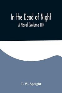 Cover image for In the Dead of Night. A Novel (Volume III)