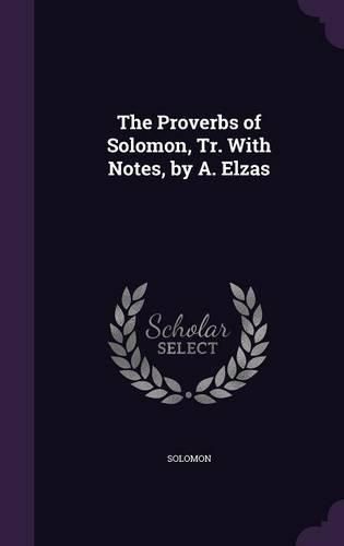 Cover image for The Proverbs of Solomon, Tr. with Notes, by A. Elzas